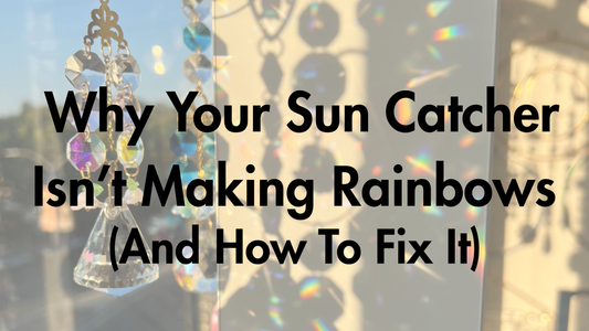Why Your Sun Catcher Isn't Making Rainbows (And How to Fix It)